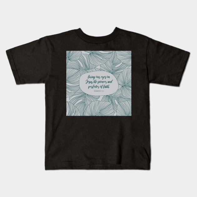 Fixing our eyes on Jesus, the pioneer and perfecter of faith. - Hebrews 12:2 Kids T-Shirt by StudioCitrine